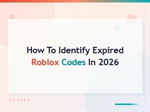 How to Identify Expired Roblox Codes in 2026: Complete Guide